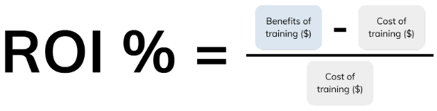 ROI formula: ($ benefit of training - $ cost of training)/$Cost of training